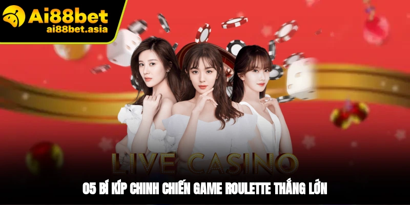 5 bí quyết chơi Roulette siêu đỉnh